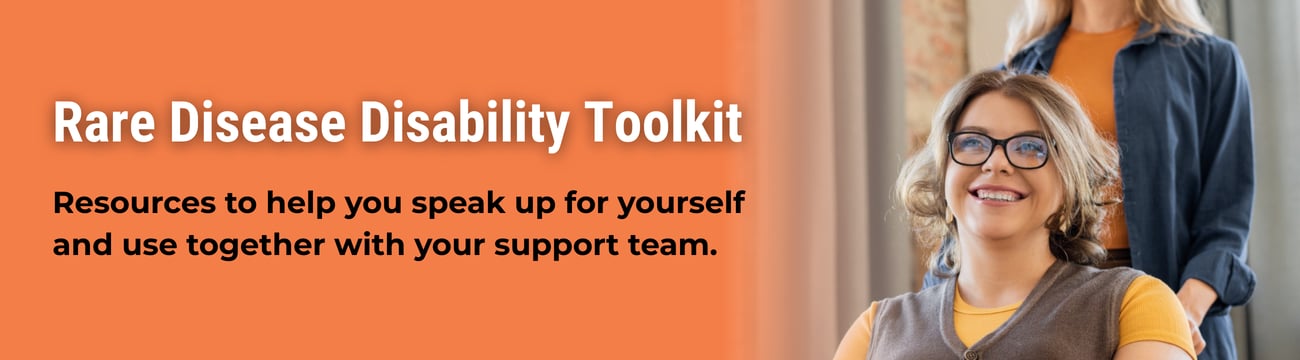 Rare Disease Disability Toolkit: Resources to help you speak up for yourself and use together with your support team